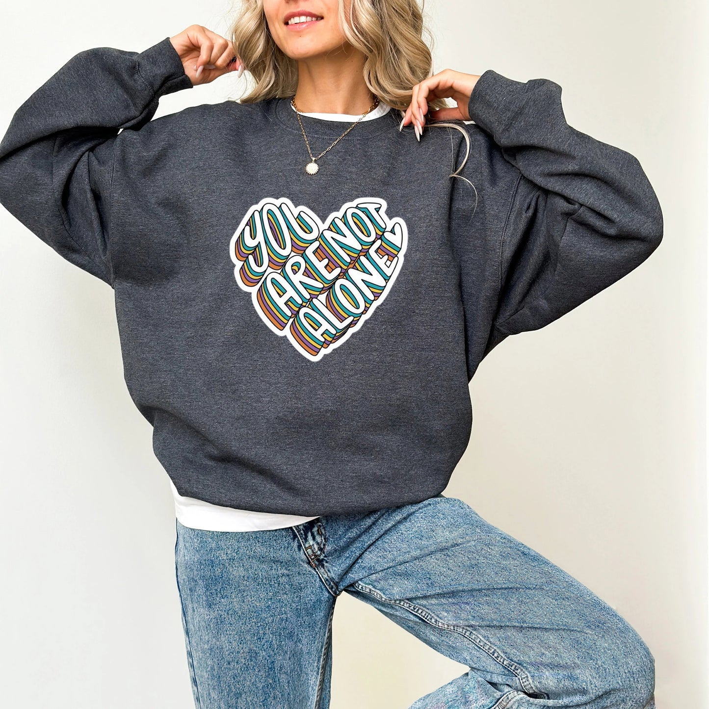 You Are Not Alone Heart Sweatshirt