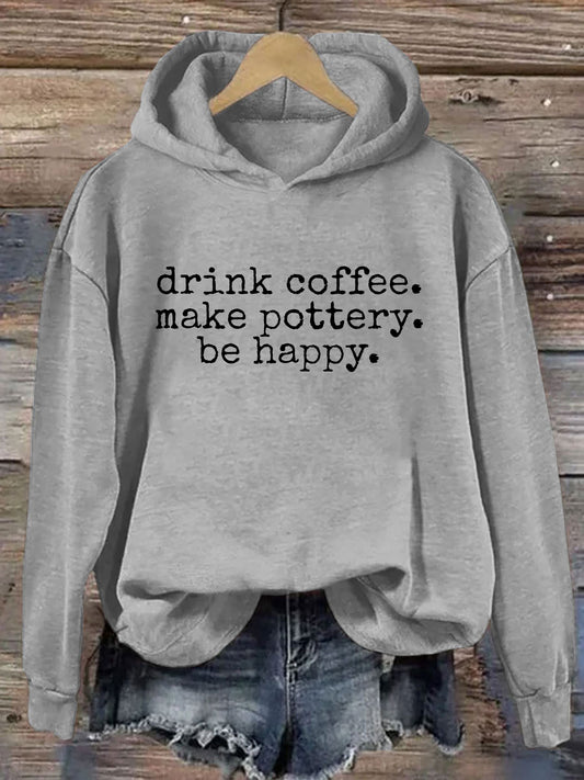 Drink Coffee Make Pottery Be Happy Hoodie